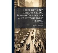 Guide to the N.Y. Midland R. R. and Business Directory of all the Towns Along the Line ..