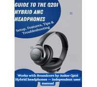 Guide to the Q20i Hybrid ANC Headphones: Setup, Features, Tips & Troubleshooting Works with Soundcore by Anker Q20i Hybrid headphones - independent user manual