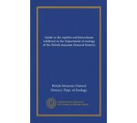 Guide to the reptiles and batrachians exhibited in the Department of zoology of the British museum (Natural history)