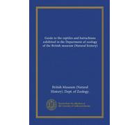 Guide to the reptiles and batrachians exhibited in the Department of zoology of the British museum (Natural history) (Vol-1)