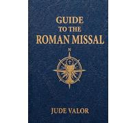 Guide to the Roman Missal: A Beginner’s Guide to the Order of the Catholic Mass and the Prayers, Gestures, and Meaning Behind It (Premium Hardcover - full size) (Pocket Guide for Catholics)