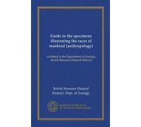 Guide to the specimens illustrating the races of mankind (anthropology): exhibited in the Department of Zoology, British Museum (Natural History)