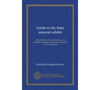 Guide to the State mineral exhibit: illustrating the mineral resources and industries, geology and modern methods of road construction