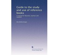 Guide to the study and use of reference books: A manual for librarians, teachers and students: Volume 2