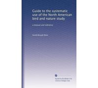 Guide to the systematic use of the North American bird and nature study: a manual and reference