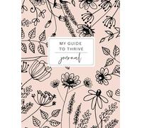 Guide To Thrive Journal: 90-Day Gratitude, Productivity, and Growth Planner with Guided Prompts for Goal Setting, Daily Reflections, and Personal Growth (Blush Sand Floral Design)