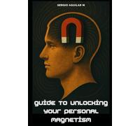 Guide to Unlocking Your Personal Magnetism