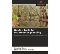 Guide - Tools for watercourse planning: Guide to optimising watercourse development planning