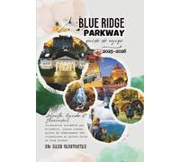 Guide touristique de la Blue Ridge Parkway 2025-2026: Asheville, Roanoke et Shenandoah - Itinéraires kilomètre par kilomètre, trésors cachés, points ... et points forts des périodes de pointe