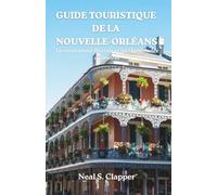 GUIDE TOURISTIQUE DE LA NOUVELLE-ORLÉANS: La renaissance fluviale et les Olympiades culinaires