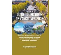 Guide touristique de Vancouver 2026: Itinéraires d'initiés, trésors cachés et édition spéciale Coupe du monde pour la nature, la culture et des expériences inoubliables
