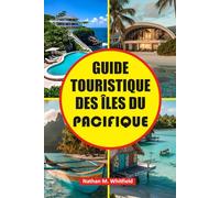 GUIDE TOURISTIQUE DES ÎLES DU PACIFIQUE: Découvrez le meilleur de la Polynésie, de la Micronésie et de la Mélanésie avec des informations culturelles, ... inoubliable pour célibataires et mariés)