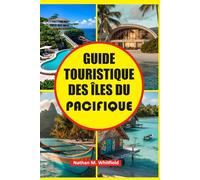 GUIDE TOURISTIQUE DES ÎLES DU PACIFIQUE: Découvrez le meilleur de la Polynésie, de la Micronésie et de la Mélanésie avec des informations culturelles, ... inoubliable pour célibataires et mariés)