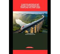Guide touristique des trains au Vietnam 2026: Le guide ultime pour découvrir le Vietnam en train: 62 (Railway Journeys: The 2026 Train Travel Guide Collection)