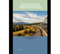 Guide touristique des trains en Argentine 2026: Guide pratique pour voyager en train en Argentine (Railway Journeys: The 2026 Train Travel Guide Collection)
