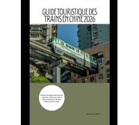 Guide touristique des trains en Chine 2026: Explorez les lignes ferroviaires à grande vitesse, les routes panoramiques et les sites culturels de la Chine. (Train Travel Guide)