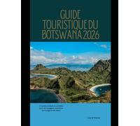 GUIDE TOURISTIQUE DU BOTSWANA 2026: Un guide pratique et actualisé pour les voyageurs novices et les voyageurs de retour (The Global Explorer Travel Guide Series 2026)