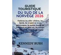 GUIDE TOURISTIQUE DU SUD DE LA NORVÈGE 2026: Explorez les villes côtières, les fjords, les trajets en train pittoresques, la cuisine locale, les ... cachés et les conseils de voyage essentiels