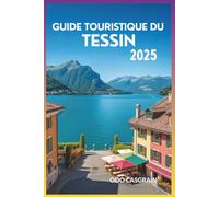 Guide touristique du Tessin 2025: Des conseils d'experts complets, des astuces pratiques et des lieux incontournables à ne pas manquer.
