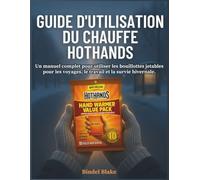 Guide utilisateur du chauffe HotHands: Un manuel complet pour utiliser les bouillottes jetables pour les voyages, le travail et la survie hivernale.
