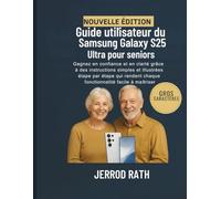 Guide utilisateur du Samsung Galaxy S25 Ultra pour seniors: Gagnez en confiance et en clarté grâce à des instructions simples et illustrées étape par ... chaque fonctionnalité facile à maîtriser