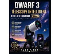 GUIDE UTILISATEUR DU TÉLESCOPE INTELLIGENT DWARF 3 2026: Astrophotographie intelligente et techniques de suivi du ciel