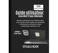 Guide utilisateur Linux Mint 22 pour débutants: Maîtrisez parfaitement votre ordinateur grâce à des tutoriels visuels simples qui transforment la ... et rendent la technologie accessible à tous.
