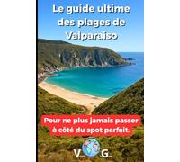 Guide Valparaiso : Le guide ultime des plages de Valparaiso: Pour ne plus jamais passer à côté du spot parfait. (Guide en français)