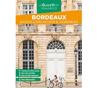 Guide Vert Week&GO Bordeaux: Bassin d'Arcachon & vignobles (Guides Verts WE&GO)