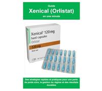 Guide Xenical (Orlistat) en une minute: Des stratégies rapides et pratiques pour une perte de poids sûre, la gestion du régime et des résultats durables