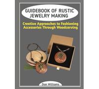 GUIDEBOOK OF RUSTIC JEWELRY MAKING: Creative Approaches to Fashioning Accessories Through Woodcarving
