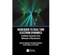 Guidebook to Real Time Electron Dynamics: Irradiation Dynamics From Molecules to Nanoclusters