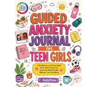 Guided Anxiety Journal For Teen Girls: A Mindfulness and Stress Relief Book with Prompts For Improving Mental Health, Wellness, and Confidence (The Calm & Confident Teen Series)