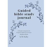 Guided bible study journal: A Simple Companion for Scripture, Reflection & Prayer