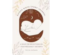 Guided Birth Story Journal: A Space for Reflections on your Pregnancy and Birth