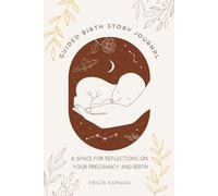 Guided Birth Story Journal: A Space for Reflections on your Pregnancy and Birth