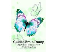 Guided Brain Dump (Spring): A Safe Space for Stressed and Overthinking Minds (Guided Brain Dump a Seasonal Journal Series)