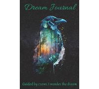 Guided by Crows I Wander the Dream: Mystical Crow-Themed Dream Journal