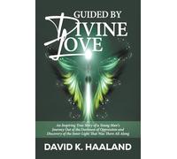 Guided by Divine Love: An Inspiring True Story of a Young Man's Journey Out of the Darkness of Oppression and Discovery of the Inner Light That Was There All Along