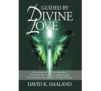 Guided by Divine Love: An Inspiring True Story of a Young Man's Journey Out of the Darkness of Oppression and Discovery of the Inner Light That Was There All Along