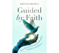 Guided by Faith: How Surrender Leads to Healing, Purpose and Power