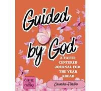 Guided by God: A Faith-Centered Journal for the Year Ahead