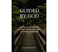 Guided by God: Healing the Past, Building the Future through Bible-Based Counseling & Coaching