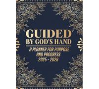 Guided by God's Hand: A Planner for Purpose and Progress 2025 - 2026