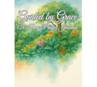 Guided By Grace: A 120-Day Christian Prayer Journal for Women with Bible Verses and Daily Reflections