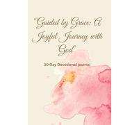 “Guided by Grace: A Joyful Journey with God” (30 Day devotional journal )
