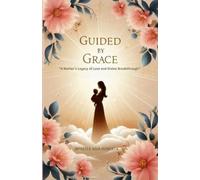 GUIDED BY GRACE: "A Mother's Legacy of Love and Divine Breakthrough"
