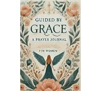 Guided_by_Grace : A_Prayer_Journal_for_Women