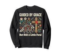 Guided by Grace But Still A Little Feral Sudadera