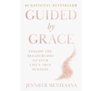 Guided By Grace: Follow the Breadcrumbs to Your Life's True Purpose